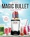 My Ultimate Magic Bullet Blender Recipe Book: 100 Amazing Smoothies, Juices, Shakes, Sauces and Food by Julie Erikson