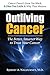Outliving Cancer by Robert A. Nagourney M.D.