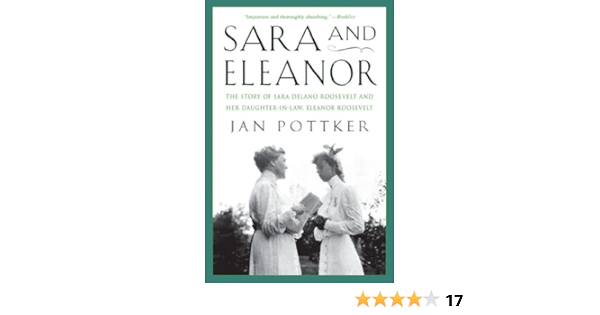 Amazon Com Sara And Eleanor The Story Of Sara Delano Roosevelt And Her Daughter In Law Eleanor Roosevelt Ebook Pottker Jan Kindle Store