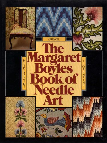 THE MARGARET BOYLES BOOK OF NEEDLE ART: NEEDLEPOINT - CREWEL - FLORENTINE by MARGARET BOYLES (Hardcover)
