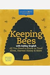 Homemade Living: Keeping Bees with Ashley English: All You Need to Know to Tend Hives, Harvest Honey & More Hardcover