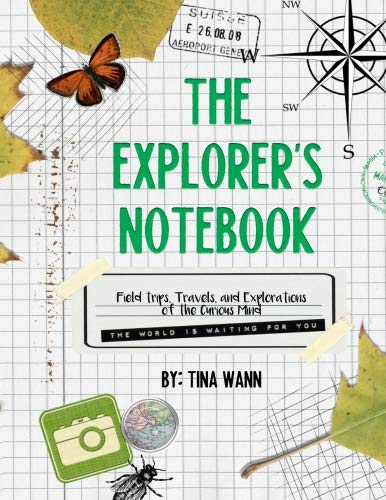 The Explorer's Notebook: Field trips, Travels, and Explorations of the Curious Mind