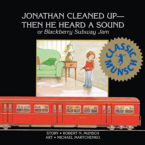 Jonathan Cleaned Up ? Then He Heard a Sound: Or Blackberry Subway Jam (Munsch for Kids)