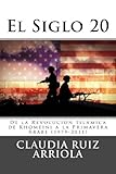 El Siglo 20: De la Revolucion de Khomeini a la Primavera Arabe (1979-2011) (Spanish Edition)