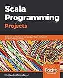 Scala Programming Projects: Build real world projects using popular Scala frameworks like Play, Akka by 