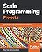 Scala Programming Projects: Build real world projects using popular Scala frameworks like Play, Akka by 