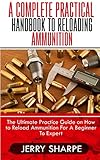 A COMPLETE PRACTICAL HANDBOOK TO RELOADING