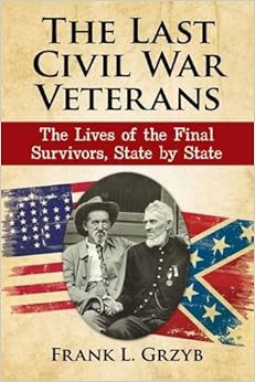 The Last Civil War Veterans The Lives Of The Final