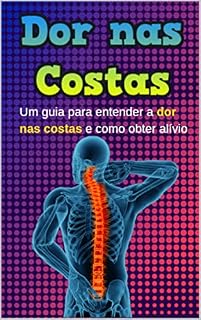 Livro DOR NAS COSTAS: Um guia para entender a dor nas costas e como obter alívio
