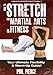How to Stretch for Martial Arts and Fitness: Your Ultimate Flexibility and Warm Up Guide!