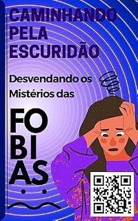 Livro CAMINHANDO PELA ESCURIDÃO: Desvendando os Mistérios das Fobias