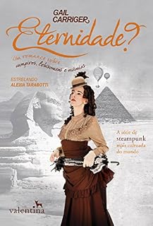Livro Eternidade?: Um romance sobre vampiros, lobisomens e surpresas (O Protetorado da Sombrinha Livro 5)
