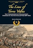 The Lines of Torres Vedras: The Cornerstone of Wellington's Strategy in the Peninsular War 1809-12 ( by John Grehan