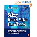The Safety Relief Valve Handbook: Design and Use of Process Safety Valves to ASME and International Codes and Standards (Butterworth-Heinemann/IChemE)