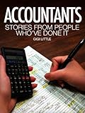 Accountants: Stories From People Who've Done It: With information on education requirements, salary expectations and certification. (Careers 101 Kindle Book Series)