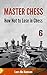 How not to lose in chess (Master Chess Book 6)