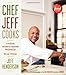 Chef Jeff Cooks: In the Kitchen with America's Inspirational New Culinary Star by Jeff Henderson
