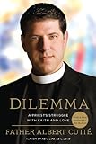 Dilemma: A Priest's Struggle with Faith and Love by Albert Cutie