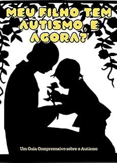 Livro Meu Filho tem Autismo e Agora?: Um Guia Compreensivo sobre o Autismo