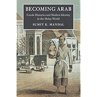 Becoming Arab: Creole Histories and Modern Identity in the Malay World (Asian Connections) book cover
