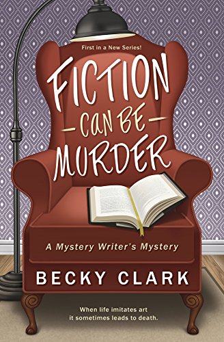 Fiction Can Be Murder (A Mystery Writer's Mystery Book 1) by [Clark, Becky]