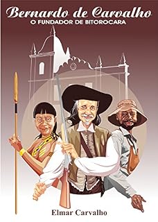 Livro BERNARDO DE CARVALHO, O FUNDADOR DE BITOROCARA