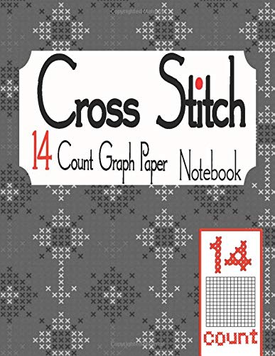 Cross Stitch 14 Count Graph Paper Notebook: Cross Stitching in 14 Squares Per Inch. The 14 lines per Inch chart makes it easy to create Simple or ... Count Graph Paper Notebook Collection)