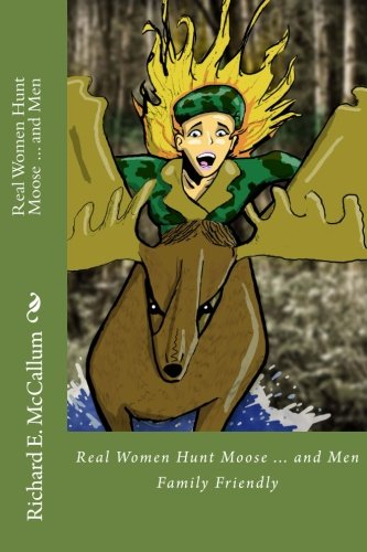 Real Women Hunt Moose...and men: Family Friendly Version