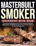 Masterbuilt Smoker Cookbook 2019-2020: The Complete Masterbuilt Electric Smoker Cookbook - Happy, Easy and Delicious Masterbuilt Smoker Recipes for Your Whole Family