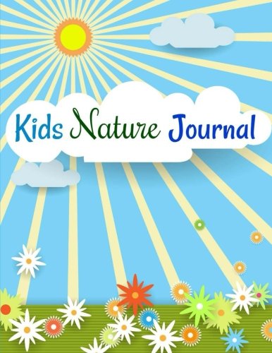 Kids Nature Journal (Children s Nature Sketchbook and Journal-leaf border pages for drawing and writing and nature-themed coloring pages) (Volume 11)