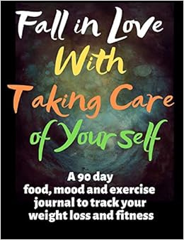 Fall In Love With Taking Care Of Yourself A 90 Day Food Mood And Exercise Journal To Track Your Weight Loss And Fitness Amazon Com Br