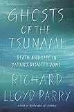 Ghosts of the Tsunami: Death and Life in Japan's Disaster Zone by Richard Lloyd Parry