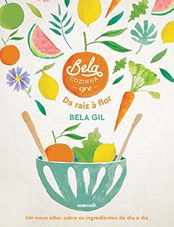 Livro Bela Cozinha – Da raiz à flor – Um novo olhar sobre os ingredientes do dia a dia