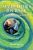 An Alzheimer's Journey: Carolyn's Return to Birth by