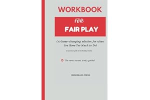 Workbook for Fair Play: A Game-changing solution for when you have too much to Do ( A practical guide to Eve Rodsky's book)
