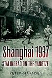 Shanghai 1937: Stalingrad on the Yangtze