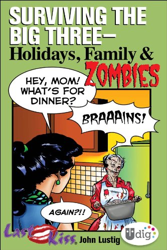 Last Kiss: Surviving the Big Three-Holidays, Family, and Zombies (UDig) by John Lustig