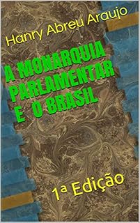 Livro A MONARQUIA PARLAMENTAR E O BRASIL: 1ª Edição