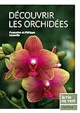 Découvrir les orchidées (LA VIE EN VERT : JARDIN) (French Edition) by