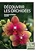 Découvrir les orchidées (LA VIE EN VERT : JARDIN) (French Edition) by