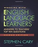Working with English Language Learners, Second Edition: Answers to Teachers' Top Ten Questions, Stephen Cary, 0325009856