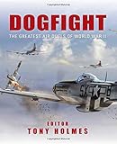 Dogfight: The Greatest Air Duels of World War II (General Aviation) by