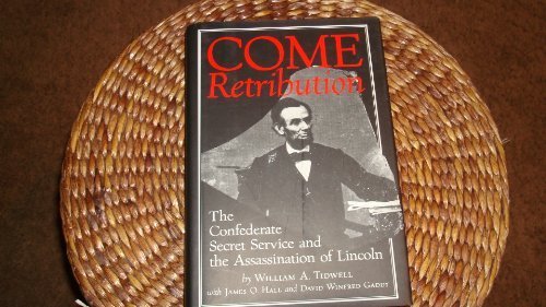 Come Retribution: The Confederate Secret Service and the Assassination of Lincoln by William A. Tidwell