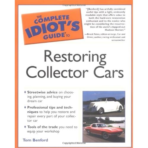 The Complete Idiot's Guide to Restoring Collector Cars