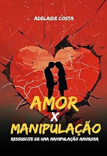 Livro Amor x Manipulação: Ressuscite de uma manipulação amorosa