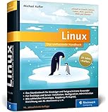 Linux: Das umfassende Handbuch. 20 Jahre &raquo;Kofler&laquo; ― Das Standardwerk f&uuml;r Einsteiger und fortgeschrittene Anwender. &Uuml;ber 1.400 Seiten Linux-Wissen pur