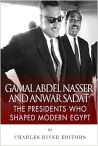 Gamal Abdel Nasser And Anwar Sadat The Presidents Who