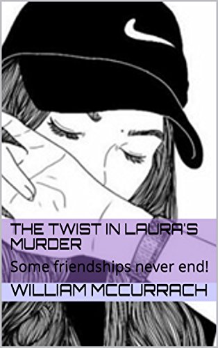 The Twist in Laura's Murder: Some friendships never end! by [McCurrach, William]