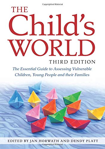The Child's World, Third Edition: The Essential Guide to Assessing Vulnerable Children, Young People and their Families