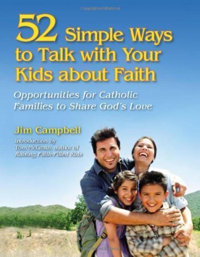 52 Simple Ways to Talk With Your Kids About Faith: Opportunities for Catholic Families to Share God' 52 Simple Ways to Talk With Your Kids About Faith: Opportunities for Catholic Families to Share God'